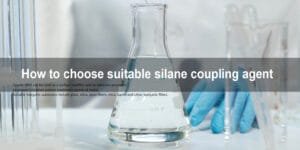 How to choose suitable silane coupling agent