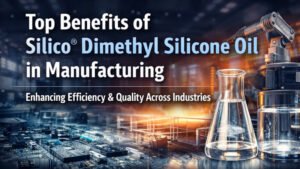 Top Benefits of Silico® Dimethyl Silicone Oil for Manufacturing