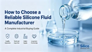 How to choose a reliable silicone fluid manufacturer with quality assurance, technical support, and industrial silicone fluid solutions